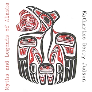 Myths and Legends of Alaska - Katharine Berry Judson