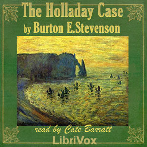 The Holladay Case - Burton Egbert Stevenson