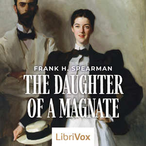 The Daughter of a Magnate - Frank H. SPEARMAN
