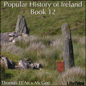 A Popular History of Ireland, Book 12 - Thomas D'Arcy McGee