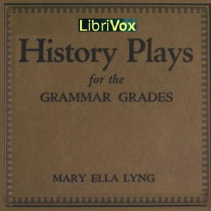 History Plays for the Grammar Grades - Mary Ella Lyng