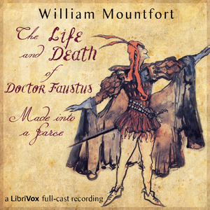 The Life and Death of Doctor Faustus Made into a Farce - William MOUNTFORT