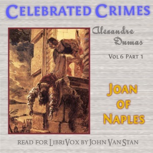 Celebrated Crimes, Vol. 6: Part 1: Joan of Naples - Alexandre Dumas